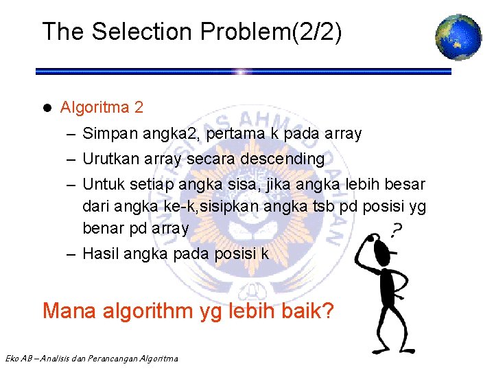 The Selection Problem(2/2) l Algoritma 2 – Simpan angka 2, pertama k pada array