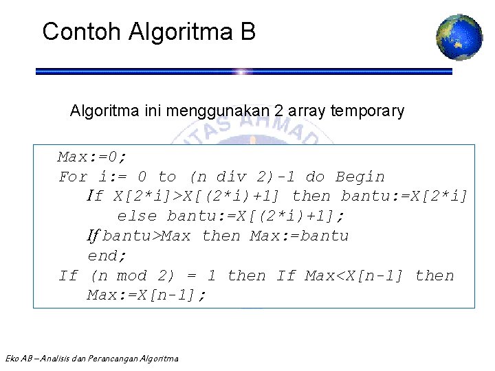 Contoh Algoritma B Algoritma ini menggunakan 2 array temporary Max: =0; For i: =