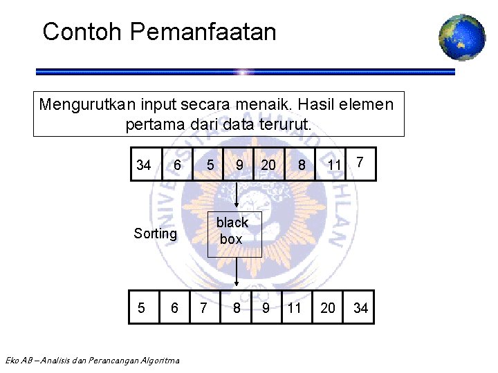 Contoh Pemanfaatan Mengurutkan input secara menaik. Hasil elemen pertama dari data terurut. 34 6