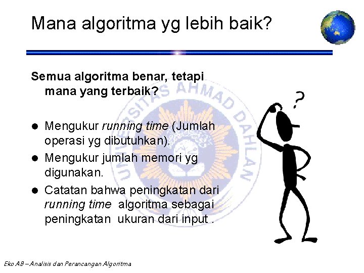 Mana algoritma yg lebih baik? Semua algoritma benar, tetapi mana yang terbaik? Mengukur running