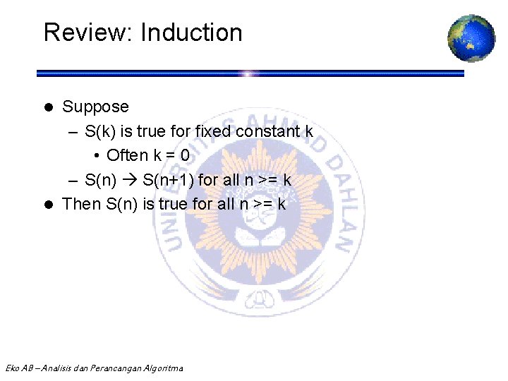 Review: Induction Suppose – S(k) is true for fixed constant k • Often k