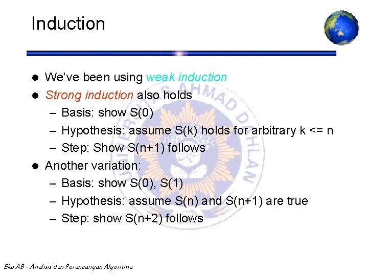 Induction We’ve been using weak induction l Strong induction also holds – Basis: show