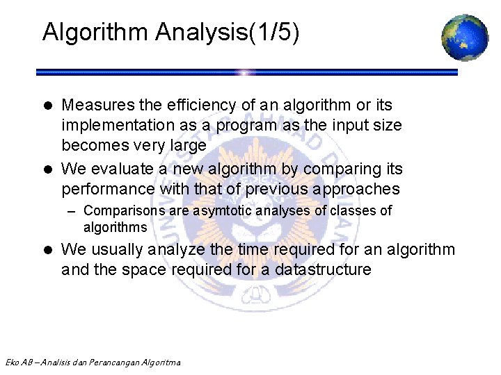 Algorithm Analysis(1/5) Measures the efficiency of an algorithm or its implementation as a program