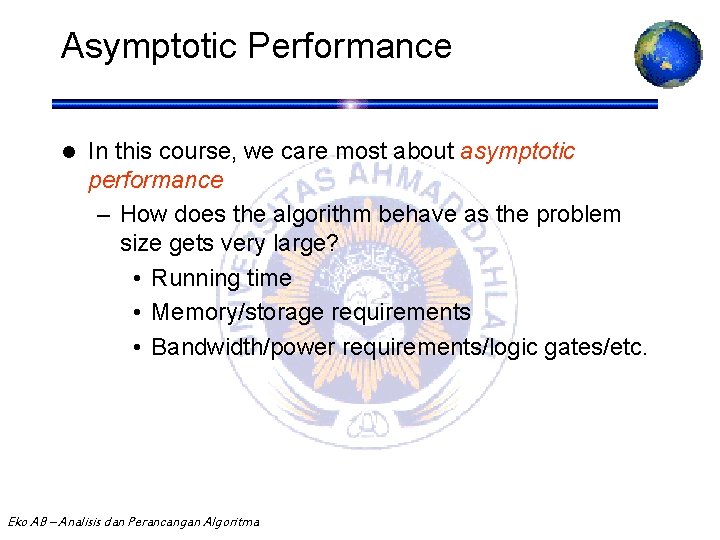 Asymptotic Performance l In this course, we care most about asymptotic performance – How