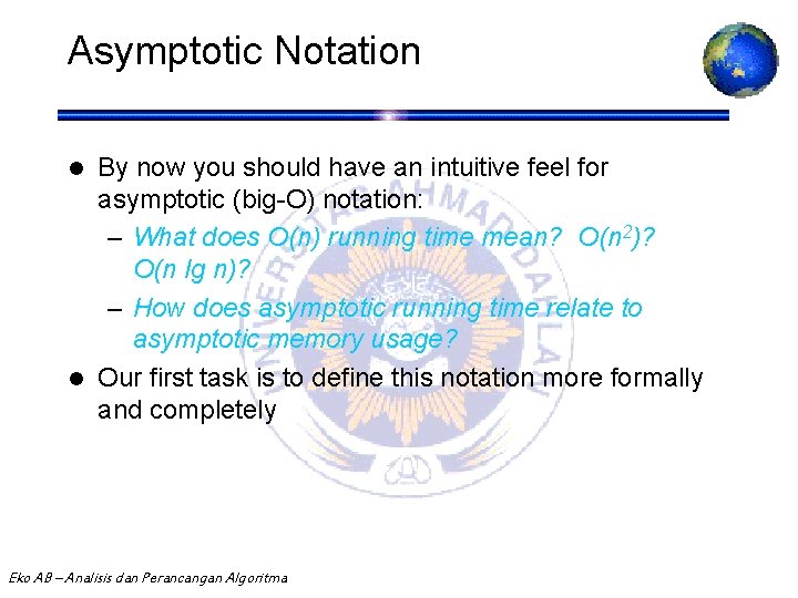 Asymptotic Notation By now you should have an intuitive feel for asymptotic (big-O) notation: