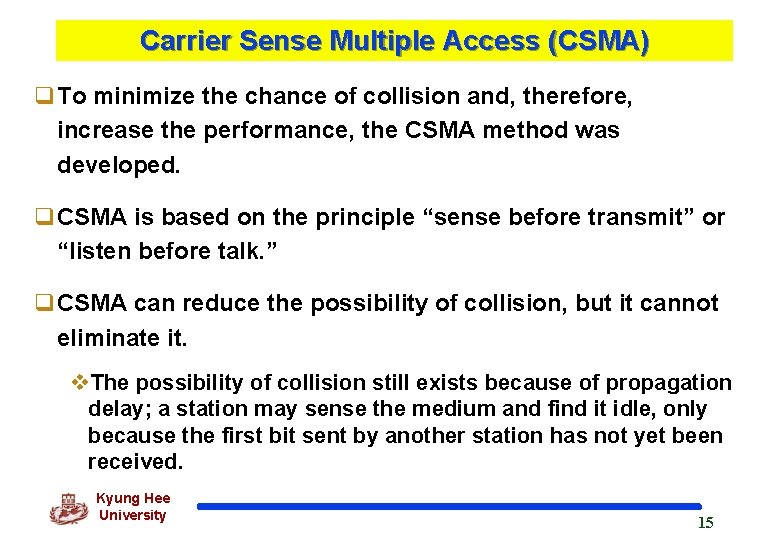 Carrier Sense Multiple Access (CSMA) q. To minimize the chance of collision and, therefore,