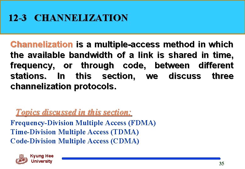 12 -3 CHANNELIZATION Channelization is a multiple-access method in which the available bandwidth of