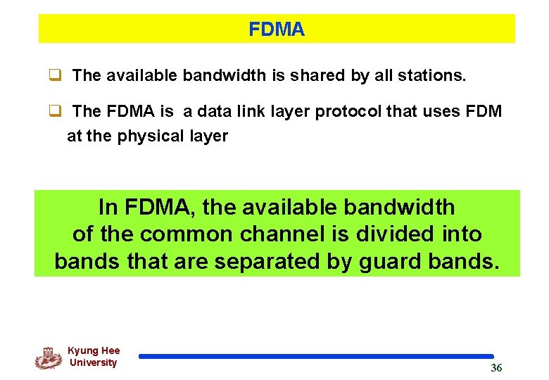 FDMA q The available bandwidth is shared by all stations. q The FDMA is