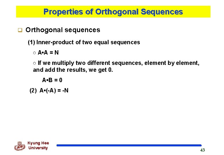 Properties of Orthogonal Sequences q Orthogonal sequences (1) Inner-product of two equal sequences ○