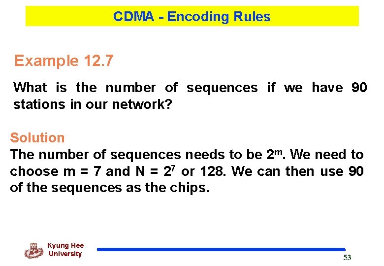 CDMA - Encoding Rules Example 12. 7 What is the number of sequences if