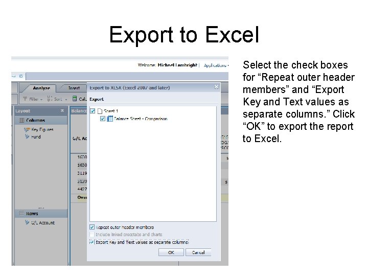Export to Excel Select the check boxes for “Repeat outer header members” and “Export