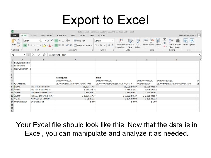Export to Excel Your Excel file should look like this. Now that the data