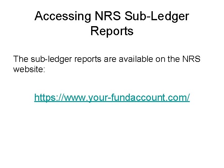 Accessing NRS Sub-Ledger Reports The sub-ledger reports are available on the NRS website: https: