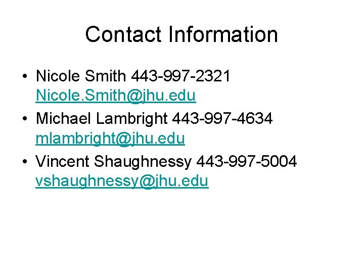 Contact Information • Nicole Smith 443 -997 -2321 Nicole. Smith@jhu. edu • Michael Lambright