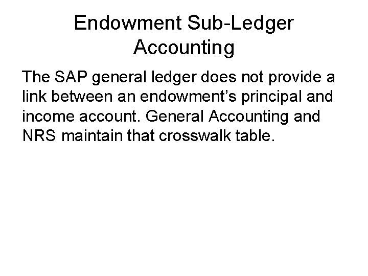 Endowment Sub-Ledger Accounting The SAP general ledger does not provide a link between an