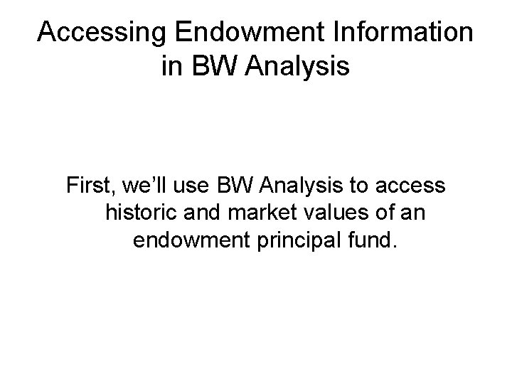 Accessing Endowment Information in BW Analysis First, we’ll use BW Analysis to access historic