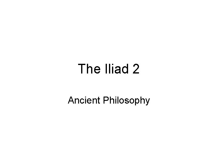 The Iliad 2 Ancient Philosophy 
