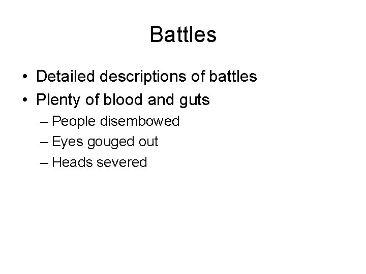 Battles • Detailed descriptions of battles • Plenty of blood and guts – People