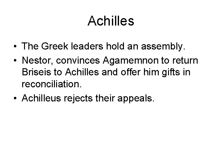 Achilles • The Greek leaders hold an assembly. • Nestor, convinces Agamemnon to return