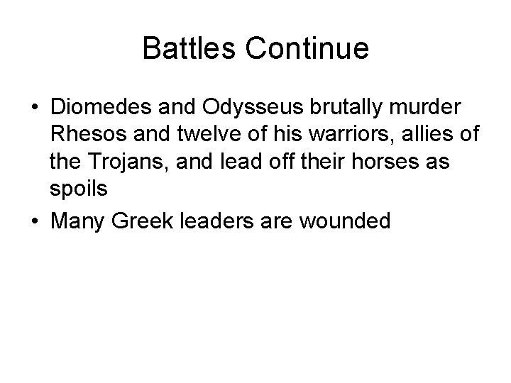 Battles Continue • Diomedes and Odysseus brutally murder Rhesos and twelve of his warriors,