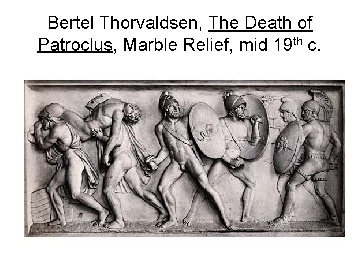 Bertel Thorvaldsen, The Death of Patroclus, Marble Relief, mid 19 th c. 