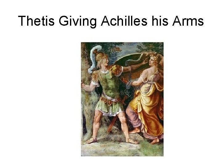 Thetis Giving Achilles his Arms 