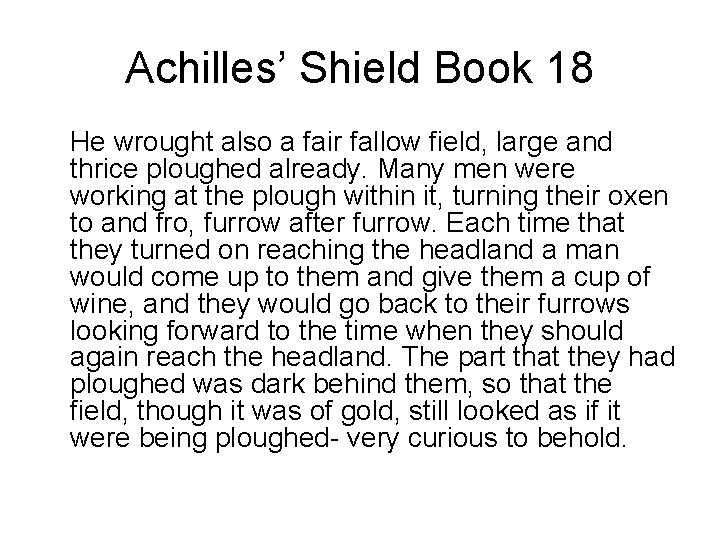 Achilles’ Shield Book 18 He wrought also a fair fallow field, large and thrice