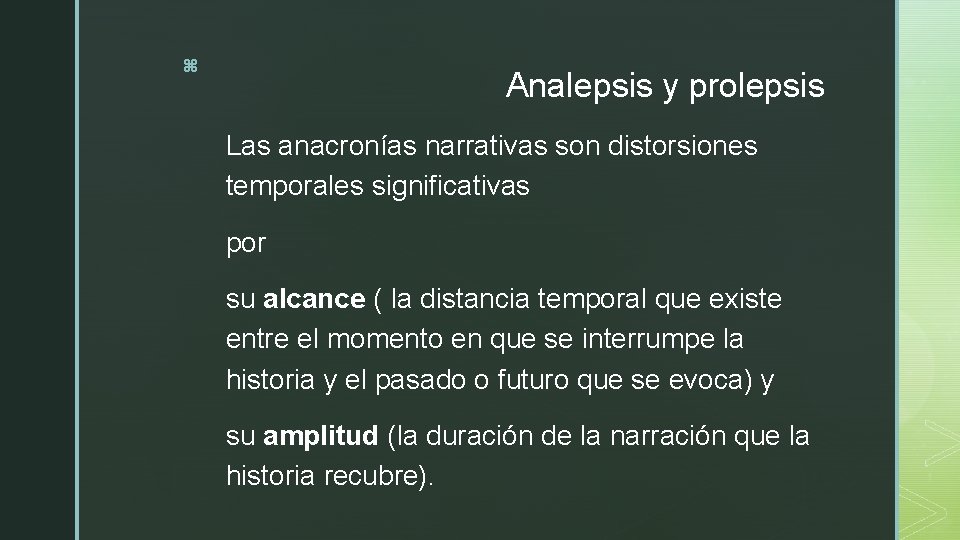 z Analepsis y prolepsis Las anacronías narrativas son distorsiones temporales significativas por su alcance