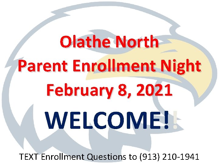 Olathe North Parent Enrollment Night February 8, 2021 WELCOME!! TEXT Enrollment Questions to (913)