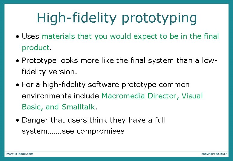 High-fidelity prototyping • Uses materials that you would expect to be in the final