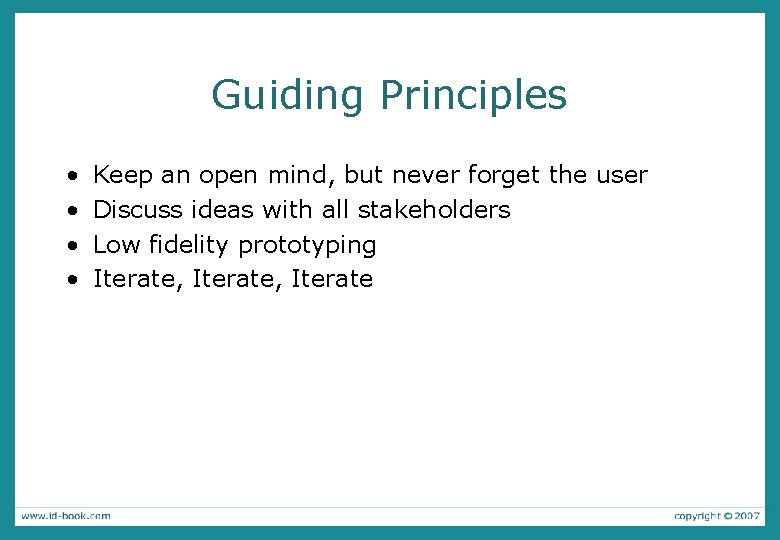 Guiding Principles • • Keep an open mind, but never forget the user Discuss