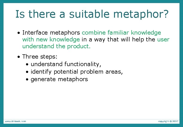 Is there a suitable metaphor? • Interface metaphors combine familiar knowledge with new knowledge