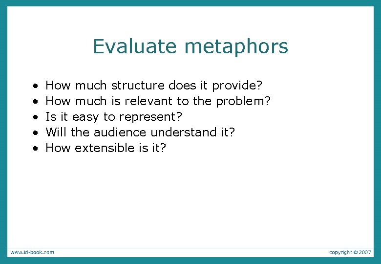 Evaluate metaphors • • • How much structure does it provide? How much is