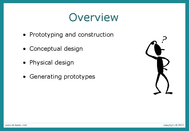 Overview • Prototyping and construction • Conceptual design • Physical design • Generating prototypes