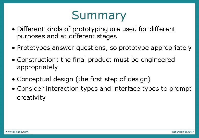 Summary • Different kinds of prototyping are used for different purposes and at different