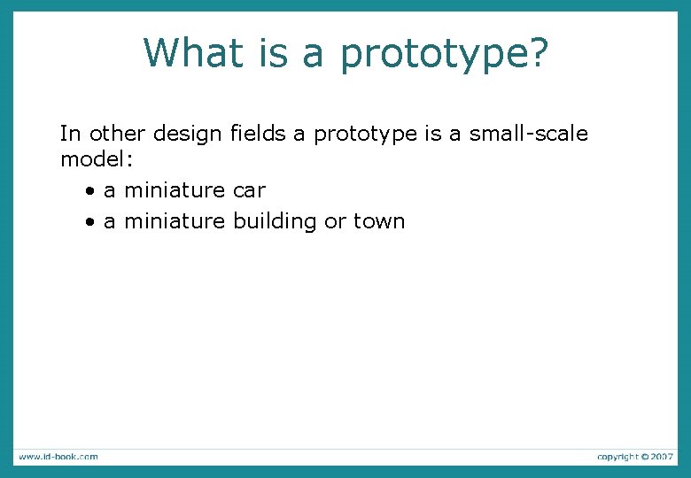 What is a prototype? In other design fields a prototype is a small-scale model: