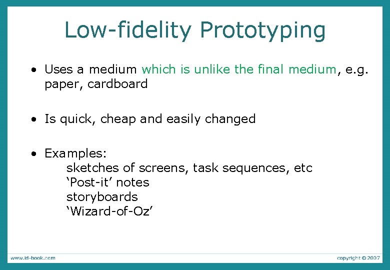 Low-fidelity Prototyping • Uses a medium which is unlike the final medium, e. g.