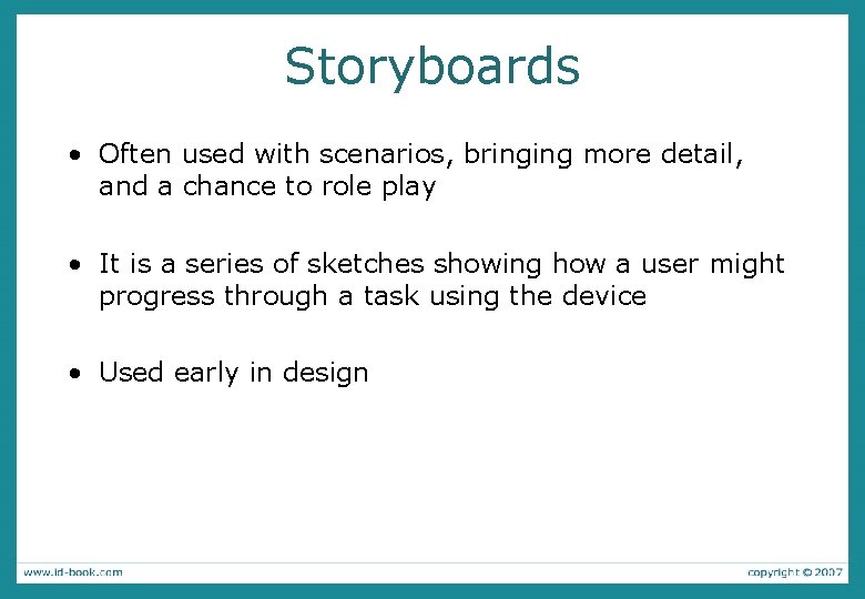 Storyboards • Often used with scenarios, bringing more detail, and a chance to role