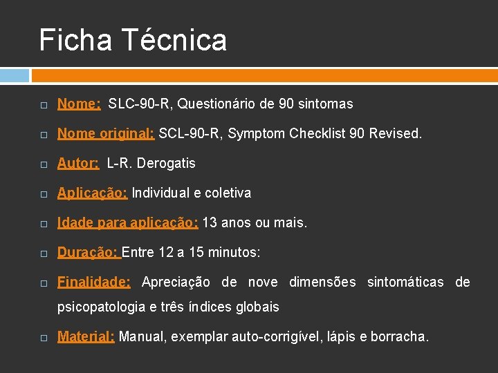 Ficha Técnica Nome: SLC-90 -R, Questionário de 90 sintomas Nome original: SCL-90 -R, Symptom