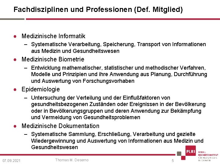 Fachdisziplinen und Professionen (Def. Mitglied) ● Medizinische Informatik – Systematische Verarbeitung, Speicherung, Transport von