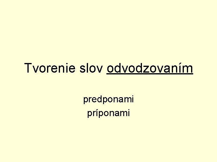 Tvorenie slov odvodzovaním predponami príponami 