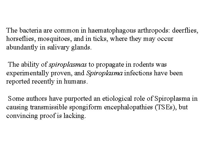 The bacteria are common in haematophagous arthropods: deerflies, horseflies, mosquitoes, and in ticks, where