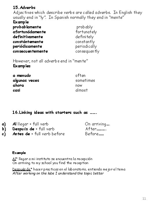 15. Adverbs Adjectives which describe verbs are called adverbs. In English they usually end