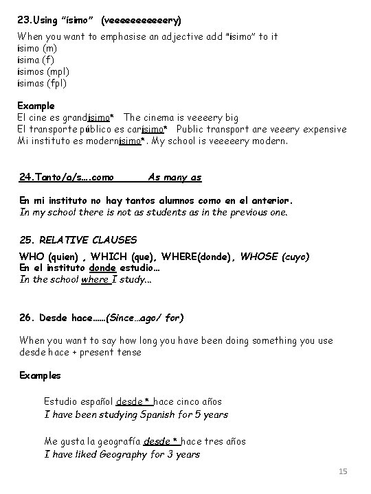 23. Using “ísimo” (veeeeeery) When you want to emphasise an adjective add “ísimo” to