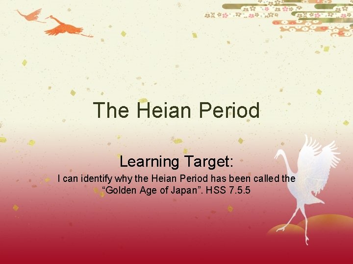 The Heian Period Learning Target: I can identify why the Heian Period has been