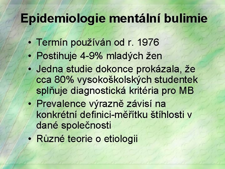 Epidemiologie mentální bulimie • Termín používán od r. 1976 • Postihuje 4 -9% mladých