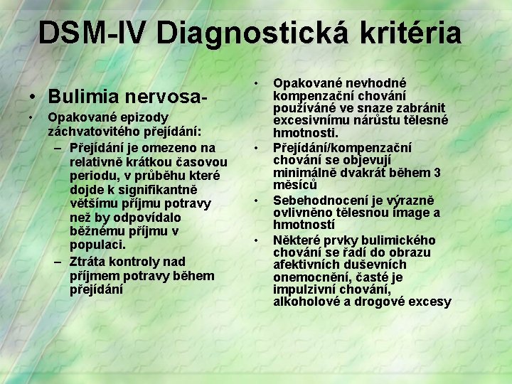 DSM-IV Diagnostická kritéria • Bulimia nervosa • Opakované epizody záchvatovitého přejídání: – Přejídání je
