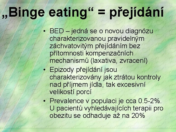 „Binge eating“ = přejídání • BED – jedná se o novou diagnózu charakterizovanou pravidelným