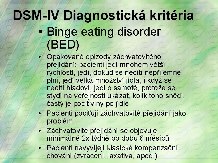 DSM-IV Diagnostická kritéria • Binge eating disorder (BED) • Opakované epizody záchvatovitého přejídání: pacienti