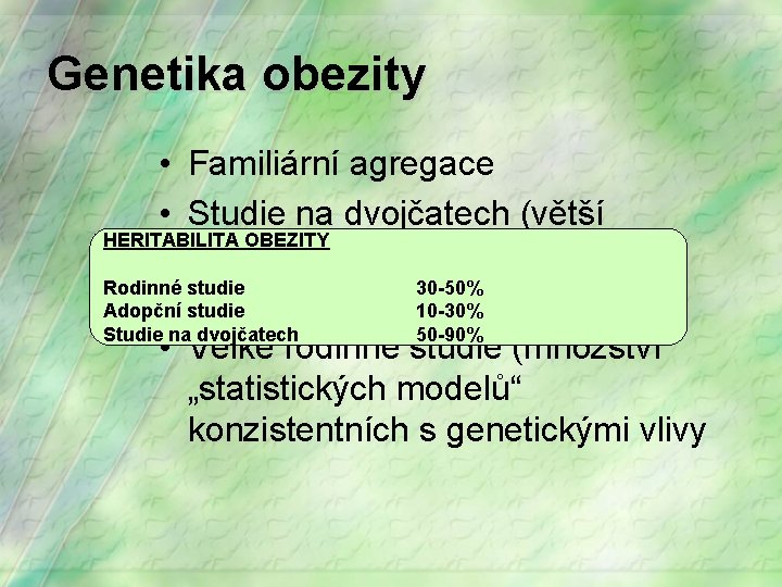 Genetika obezity • Familiární agregace • Studie na dvojčatech (větší HERITABILITA OBEZITY konkoradance výskytu